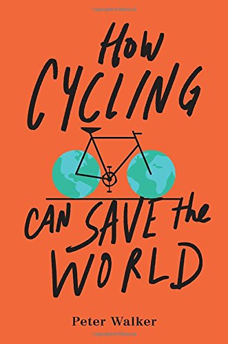 How Cycling Can Save the World [Paperback]