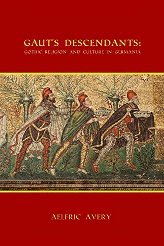 Gaut's Descendants Gothic Religion And Culture In Germania [Paperback]