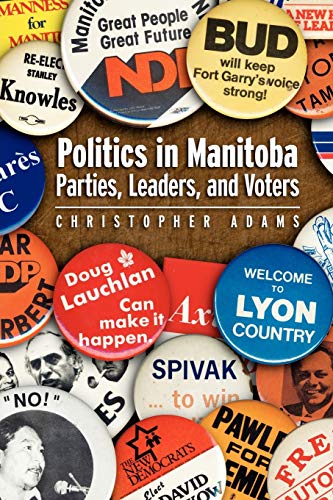 Politics in Manitoba Parties, Leaders, and Voters [Paperback]
