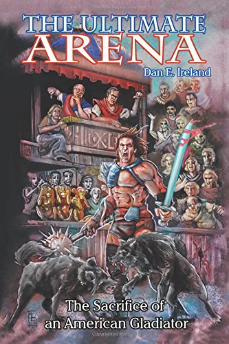 The Ultimate Arena The Sacrifice Of An American Gladiator [Paperback]