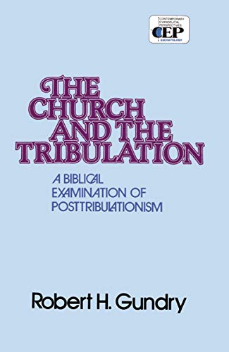 Church and the Tribulation A Biblical Examination of Posttribulationism [Paperback]