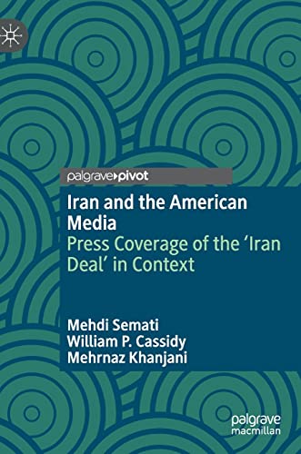 Iran and the American Media Press Coverage of the Iran Deal in Context [Hardcover]