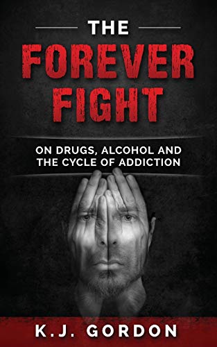 The Forever Fight On Drugs, Alcohol, And The Cycle Of Addiction [Paperback]