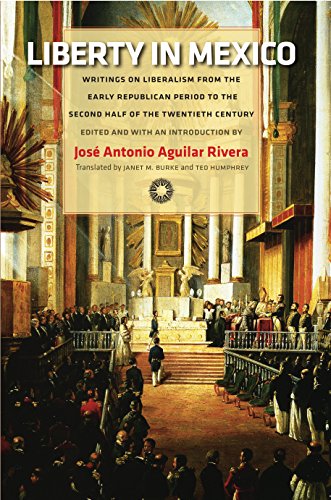 Liberty in Mexico Writings on Liberalism from the Early Republican Period to th [Paperback]
