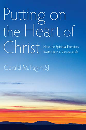 Putting On The Heart Of Christ How The Spiritual Exercises Invite Us To A Virtu [Paperback]