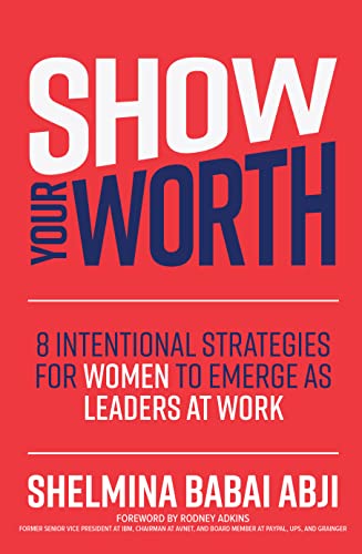 Show Your Worth 8 Intentional Strategies for Women to Emerge as Leaders at Work [Hardcover]