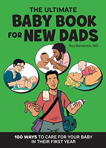The Ultimate Baby Book for New Dads 100 Ways to Care for Your Baby in Their Fir [Paperback]