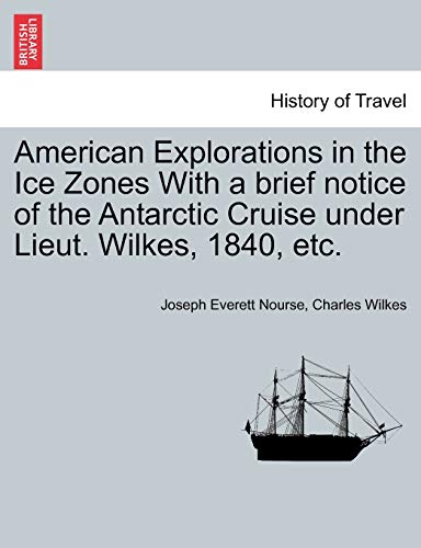 American Explorations In The Ice Zones With A Brief Notice Of The Antarctic Crui [Paperback]