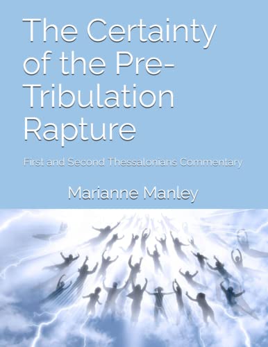 Certainty of the Pre-Tribulation Rapture  First and Second Thessalonians Commen [Paperback]