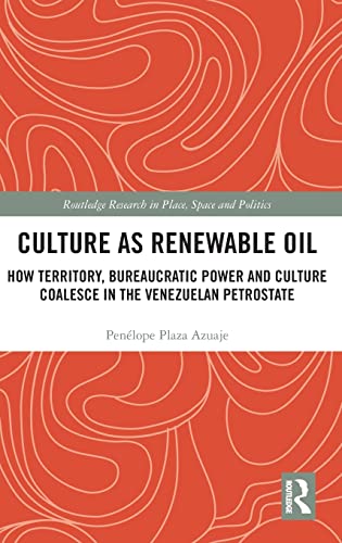 Culture as Renewable Oil How Territory, Bureaucratic Power and Culture Coalesce [Hardcover]