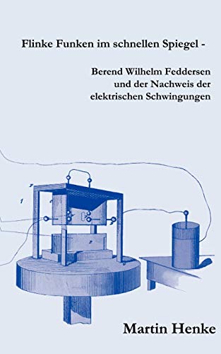 Flinke Funken Im Schnellen Spiegel - Berend Wilhelm Feddersen und der Nachweis d [Paperback]