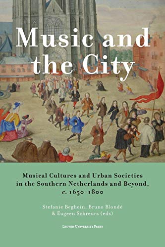 Music And The City Musical Cultures And Urban Societies In The Southern Netherl [Paperback]