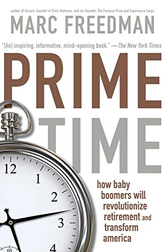 Prime Time How Baby Boomers Will Revolutionize Retirement And Transform America [Paperback]