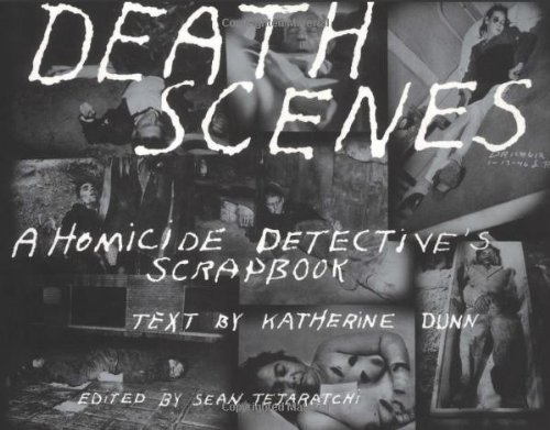 Death Scenes A Homicide Detective's Scrapbook [Paperback]