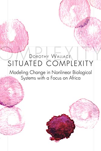 Situated Complexity  Modeling Change in Nonlinear Biological Systems with A Foc [Paperback]