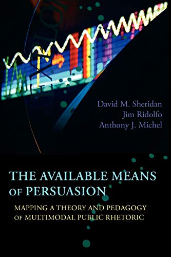 The Available Means Of Persuasion Mapping A Theory And Pedagogy Of Multimodal P [Paperback]