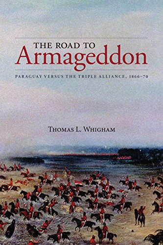 The Road To Armageddon Paraguay Versus The Triple Alliance, 1866-70 (latin Amer [Paperback]