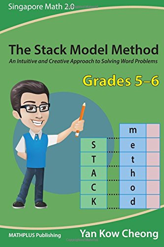 The Stack Model Method (grades 5-6) An Intuitive And Creative Approach To Solvi [Paperback]