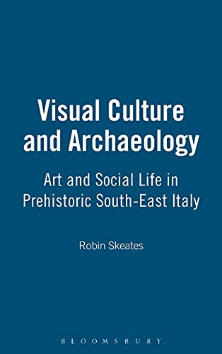 Visual Culture and Archaeology Art and Social Life in Prehistoric South-East It [Hardcover]