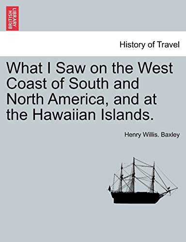 What I Saw On The West Coast Of South And North America, And At The Hawaiian Isl [Paperback]