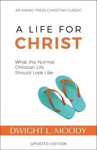A Life For Christ What The Normal Christian Life Should Look Like [Paperback]
