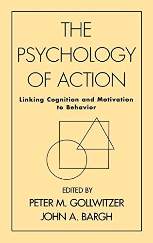 The Psychology of Action Linking Cognition and Motivation to Behavior [Hardcover]