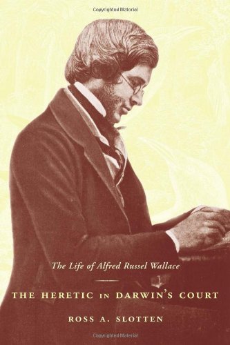 The Heretic In Darwin's Court The Life Of Alfred Russel Wallace [Hardcover]