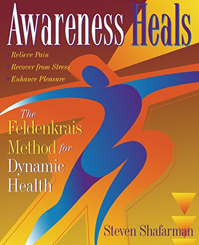 Awareness Heals The Feldenkrais Method For Dynamic Health [Paperback]