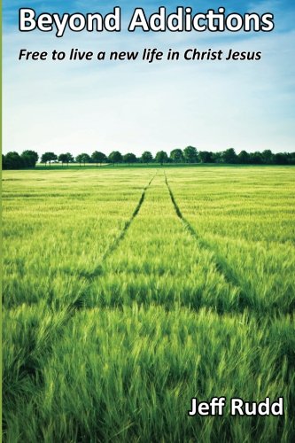 Beyond Addictions Free To Live A New Life In Christ Jesus [Paperback]