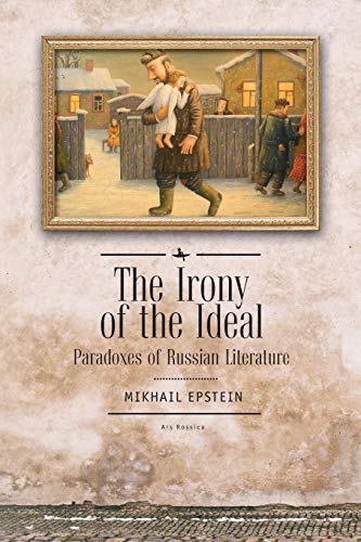 The Irony of the Ideal Paradoxes of Russian Literature [Paperback]