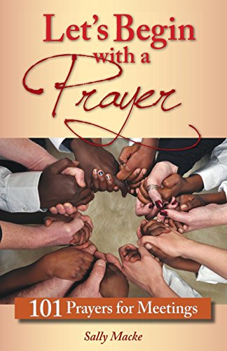 Let's Begin With A Prayer 101 Prayers For Meetings [Paperback]