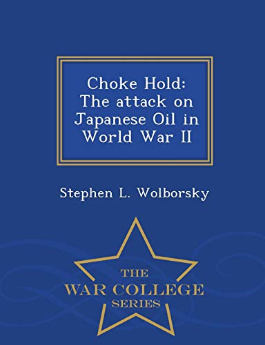 Choke Hold The Attack On Japanese Oil In World War Ii - War College Series [Paperback]