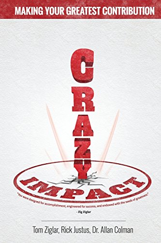Crazy Impact Making Your Greatest Contribution [Paperback]