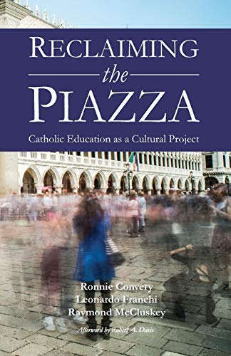 Reclaiming The Piazza Catholic Education As A Cultural Project [Paperback]