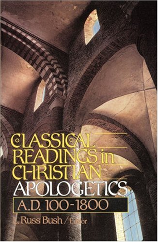 Classical Readings in Christian Apologetics A.D. 100-1800 [Paperback]