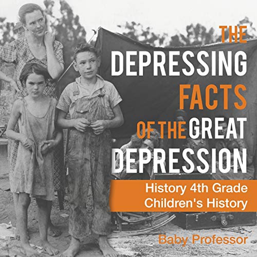 Depressing Facts of the Great Depression - History 4th Grade Children's History [Paperback]