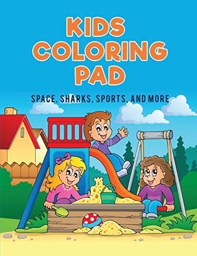 Kids Coloring Pad Space, Sharks, Sports, And More [Paperback]