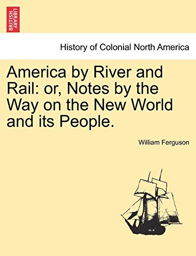 America By River And Rail Or, Notes By The Way On The New World And Its People. [Paperback]