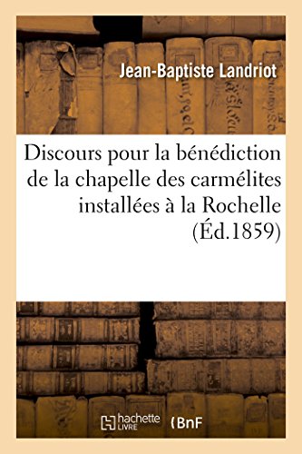 Discours Pour la Benediction de la Chapelle des Carmelites Nouvellement Installe [Paperback]