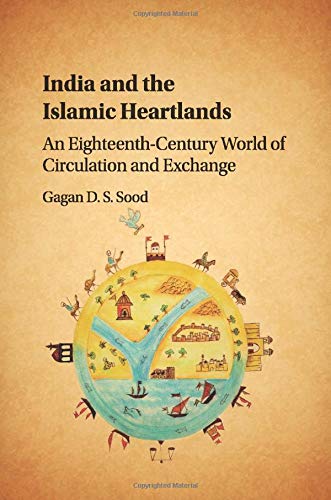 India and the Islamic Heartlands An Eighteenth-Century World of Circulation and [Paperback]
