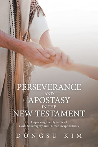 Perseverance And Apostasy In The New Testament