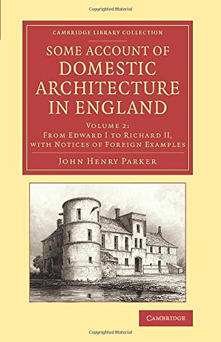 Some Account of Domestic Architecture in England From Edward I to Richard II, w [Paperback]