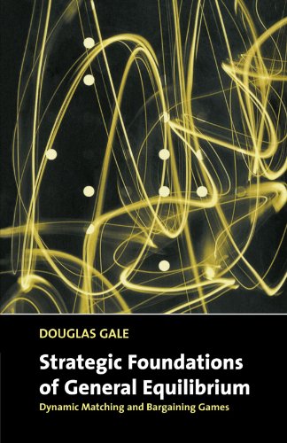 Strategic Foundations of General Equilibrium Dynamic Matching and Bargaining Ga [Paperback]