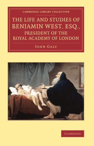The Life and Studies of Benjamin West, Esq., President of the Royal Academy of L [Paperback]