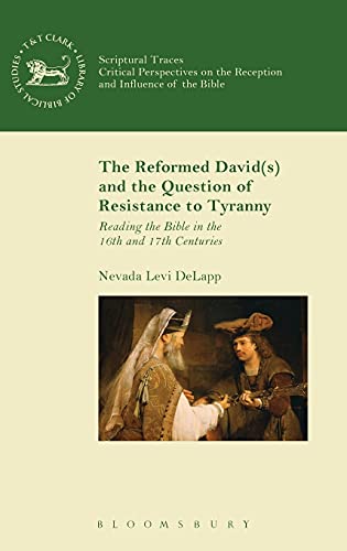 The Reformed David(s) and the Question of Resistance to Tyranny Reading the Bib [Hardcover]
