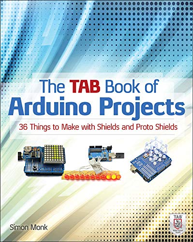The TAB Book of Arduino Projects 36 Things to Make with Shields and Proto Shiel [Paperback]