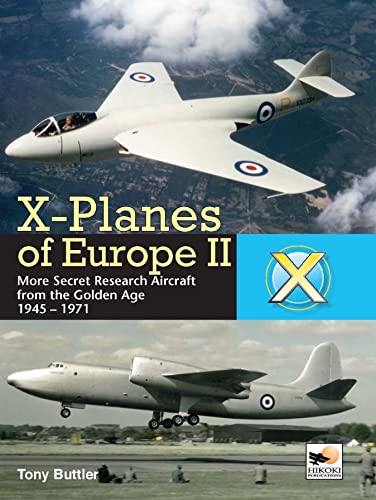 X-Planes Of Europe II More Secret Research Aircraft from the Golden Age [Hardcover]