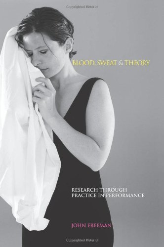 Blood, Sweat &amp Theory Research Through Practice in Performance [Paperback]
