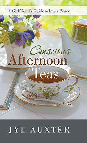 Conscious Afternoon Teas A Girlfriend's Guide To Inner Peace [Hardcover]