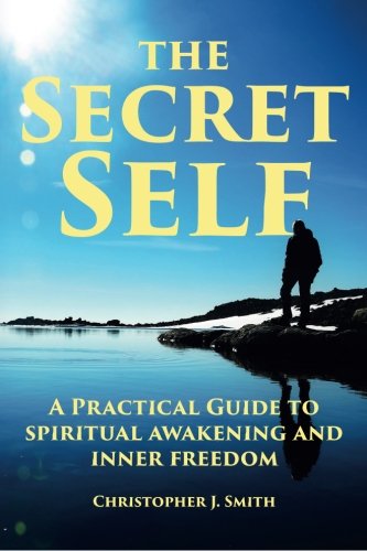 The Secret Self A Practical Guide To Spiritual Awakening And Inner Freedom [Paperback]